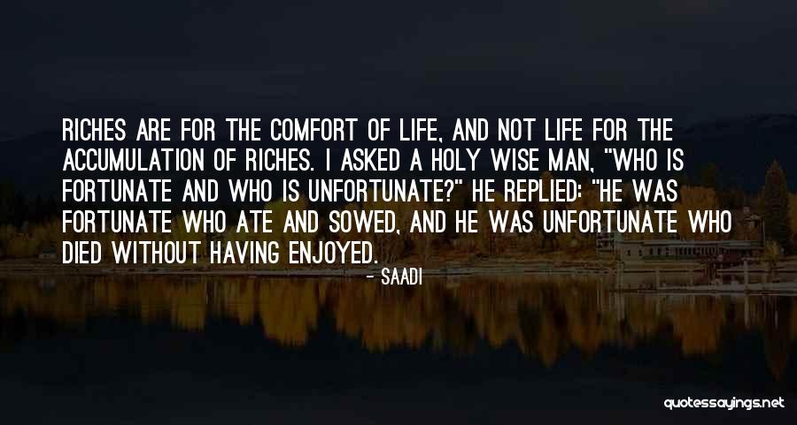 Riches Of Life Quotes By Saadi Riches Of Life Quotes By Saadi