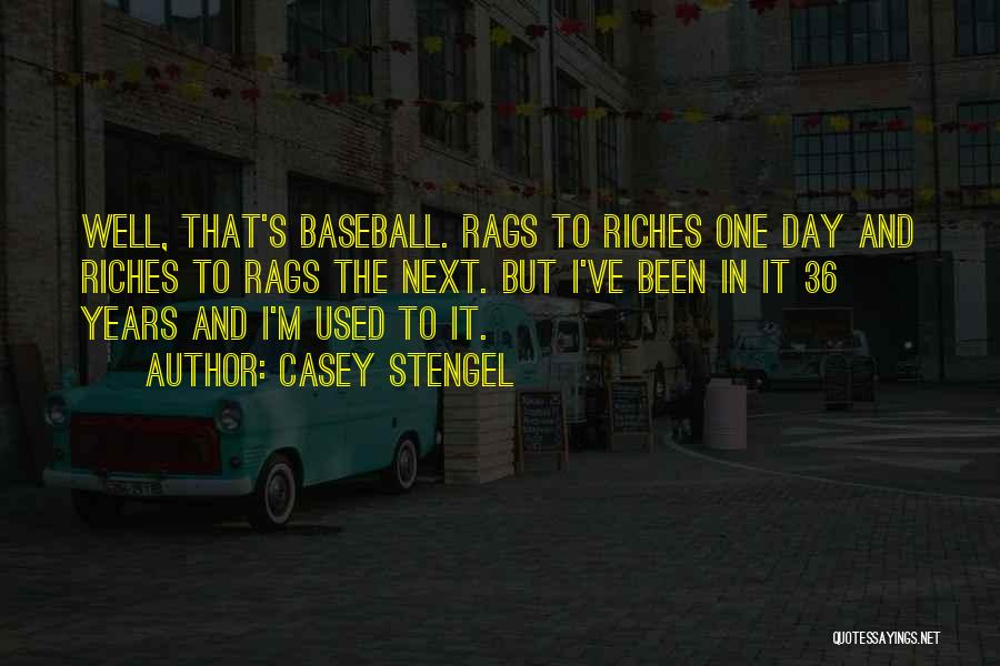 Riches To Rags Quotes By Casey Stengel