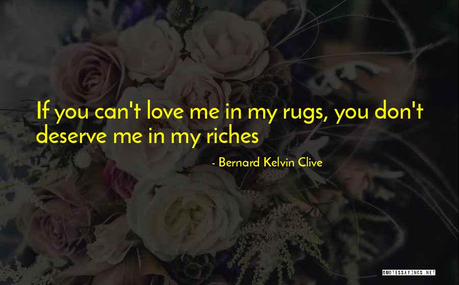 Riches Wealth Quotes By Bernard Kelvin Clive