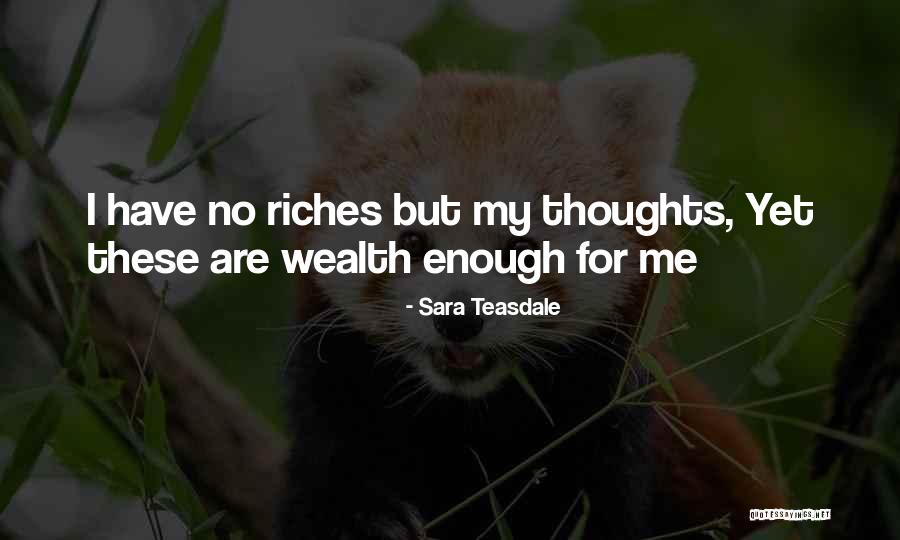 Riches Wealth Quotes By Sara Teasdale