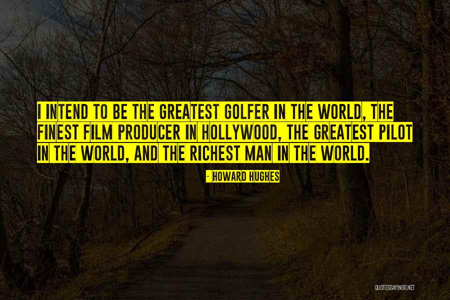 Richest Quotes By Howard Hughes Richest Quotes By Howard Hughes