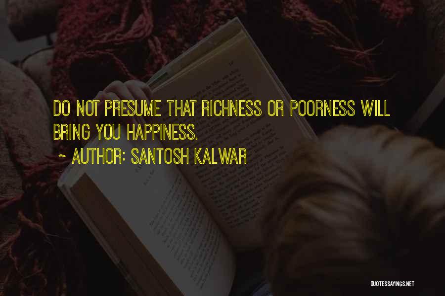 Richness And Poorness Quotes By Santosh Kalwar