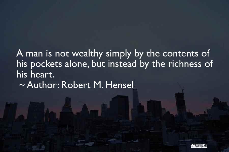 Richness In Heart Quotes By Robert M. Hensel