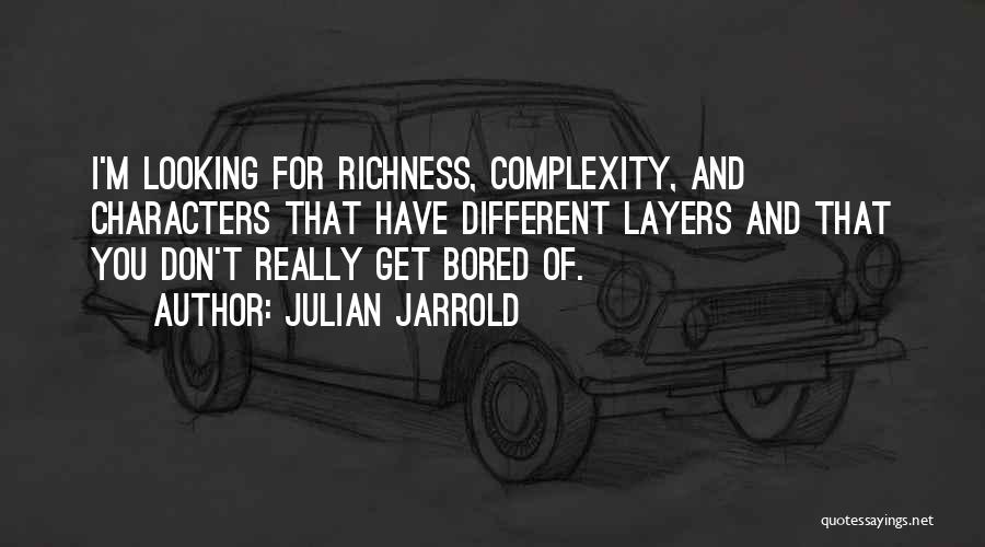 Richness Quotes By Julian Jarrold