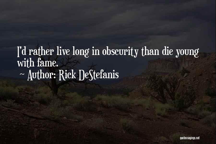 Rick DeStefanis Quotes 980344