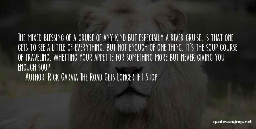 Rick Garvia The Road Gets Longer If I Stop Quotes 95171
