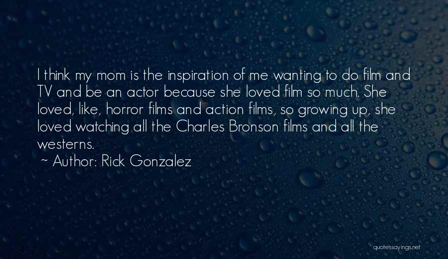 Rick Gonzalez Quotes 206824