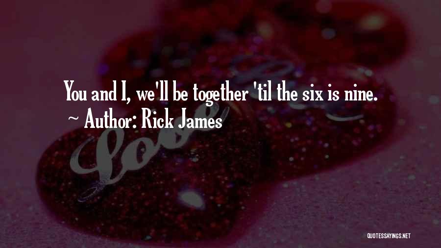 Rick James Quotes 613528