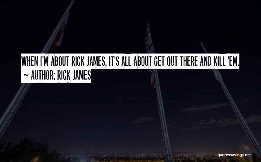 Rick James Quotes 756802