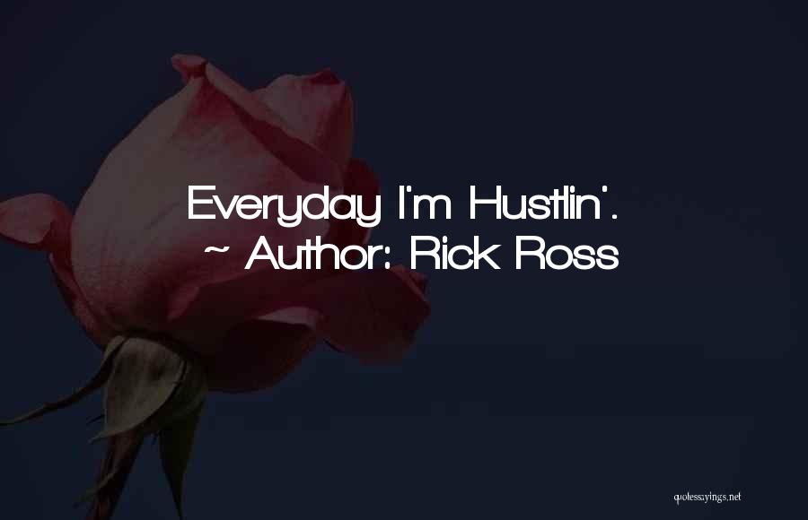 Rick Ross Hustlin Quotes By Rick Ross