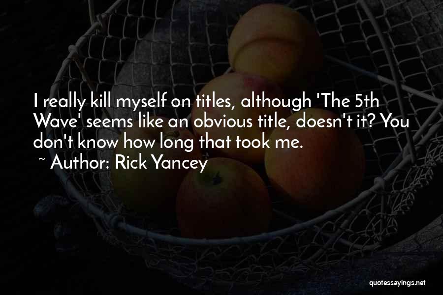 Rick Yancey The 5th Wave Quotes By Rick Yancey