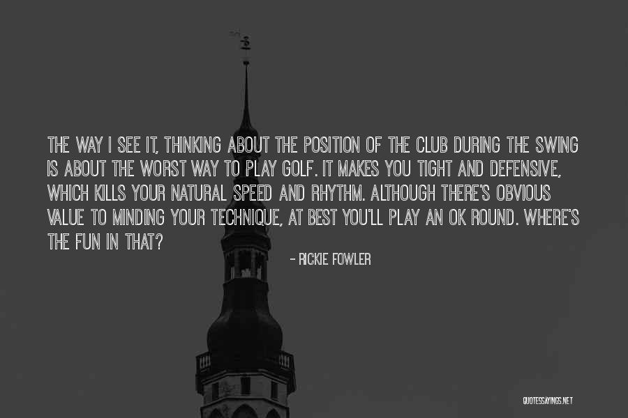 Rickie Fowler Golf Quotes By Rickie Fowler Rickie Fowler Golf Quotes By Rickie Fowler
