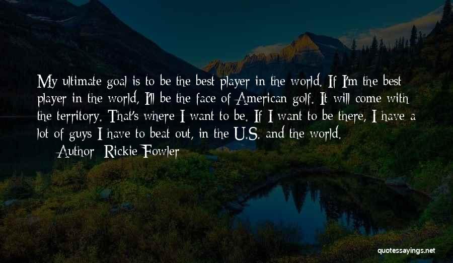 Rickie Fowler Golf Quotes By Rickie Fowler