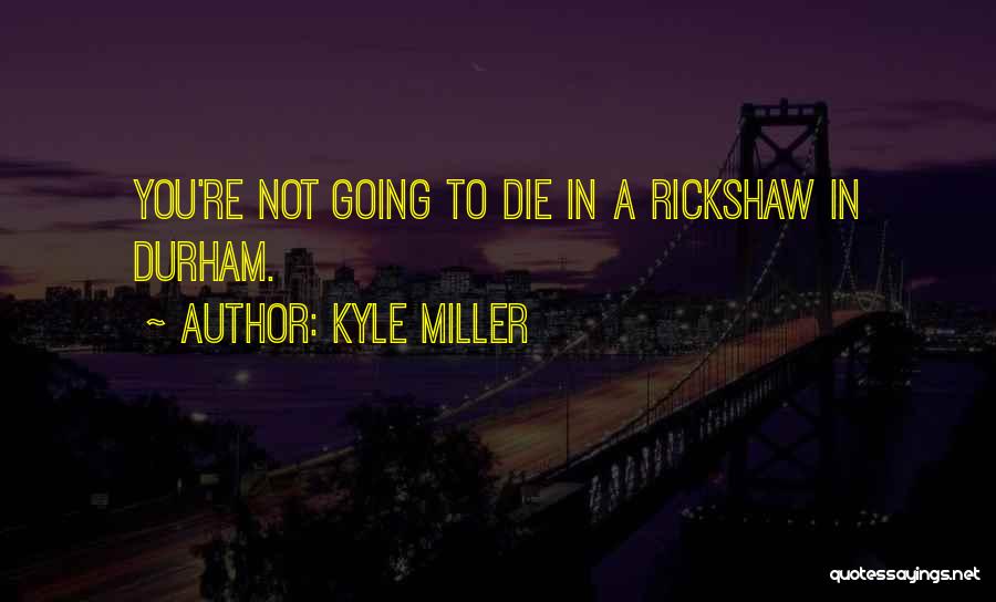 Rickshaw Quotes By Kyle Miller