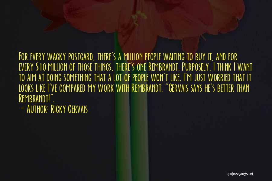 Ricky Gervais Quotes 893354