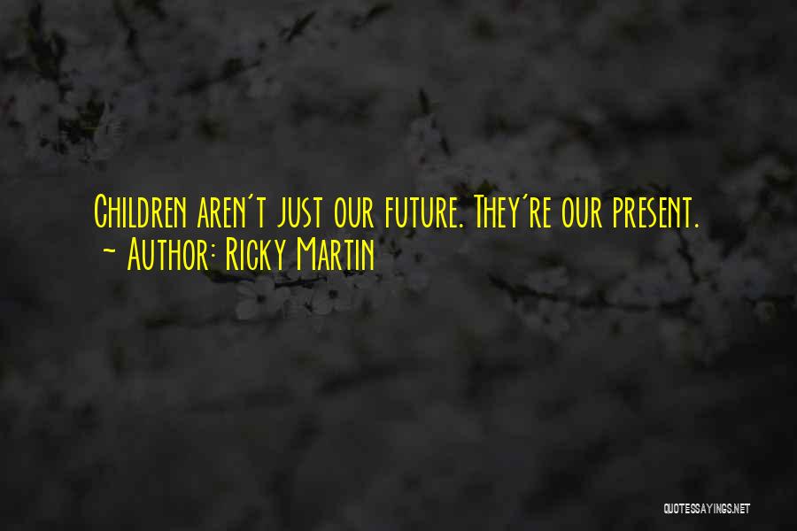 Ricky Martin's Quotes By Ricky Martin