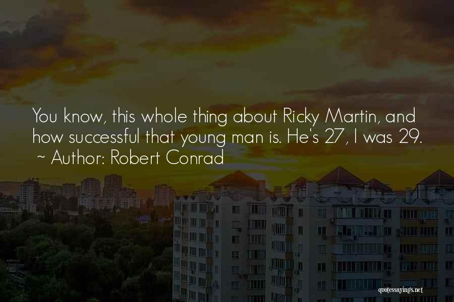 Ricky Martin's Quotes By Robert Conrad