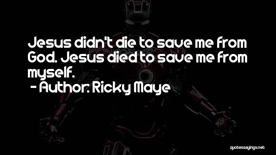 Ricky Maye Quotes 578491