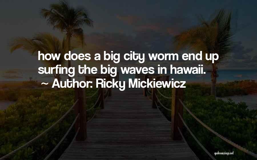Ricky Mickiewicz Quotes 248757
