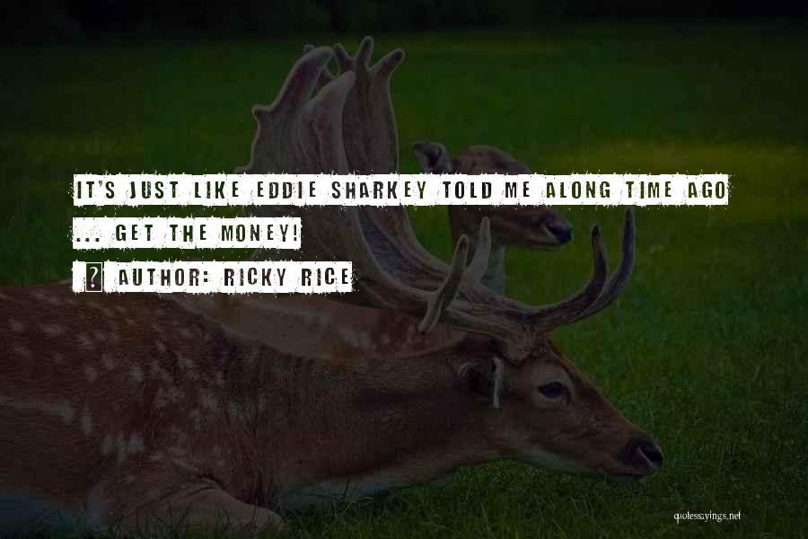 Ricky Rice Quotes 455180