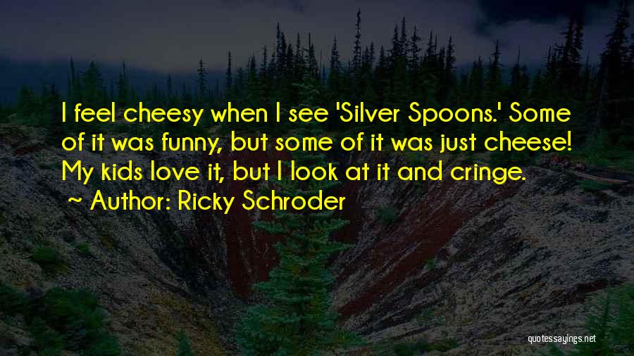 Ricky Schroder Quotes 520241