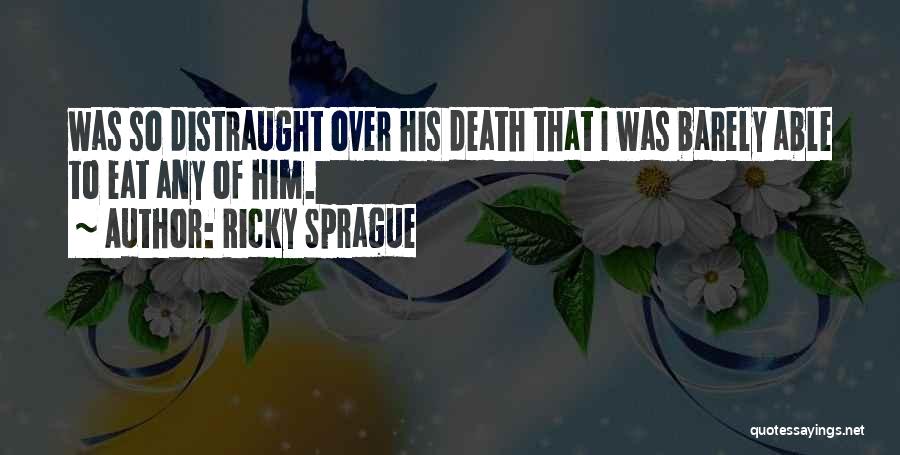 Ricky Sprague Quotes 1624145