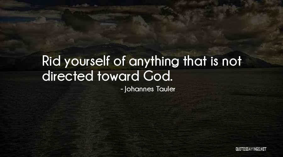 Rid Yourself Quotes By Johannes Tauler Rid Yourself Quotes By Johannes Tauler