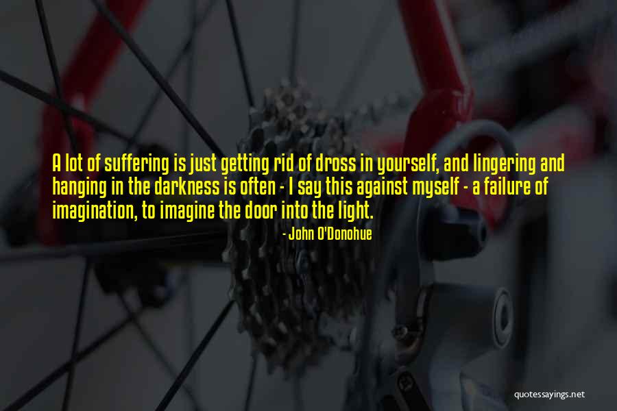 Rid Yourself Quotes By John O'Donohue Rid Yourself Quotes By John O'Donohue