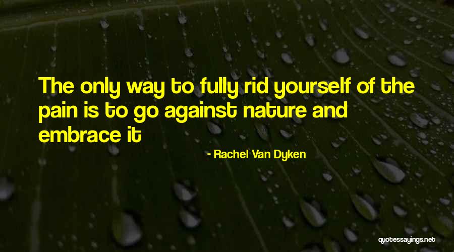 Rid Yourself Quotes By Rachel Van Dyken Rid Yourself Quotes By Rachel Van Dyken