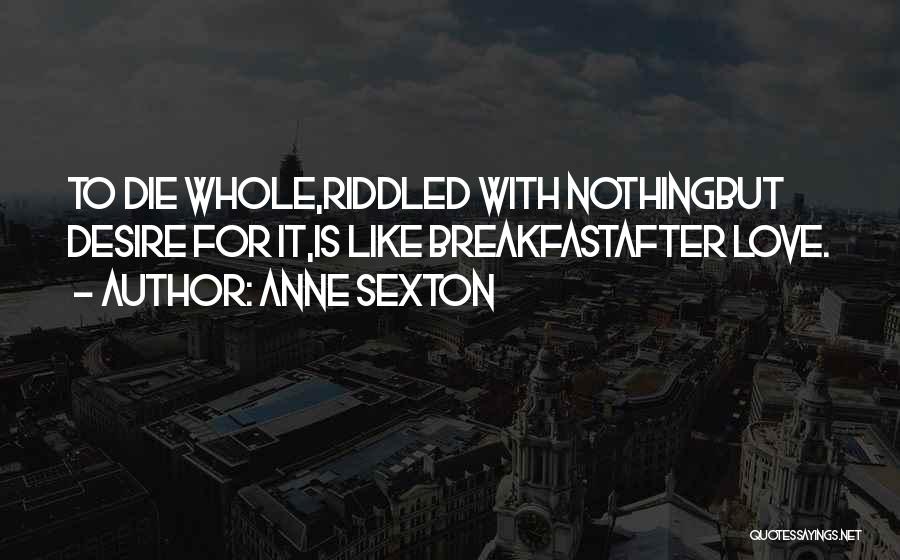 Riddled Love Quotes By Anne Sexton