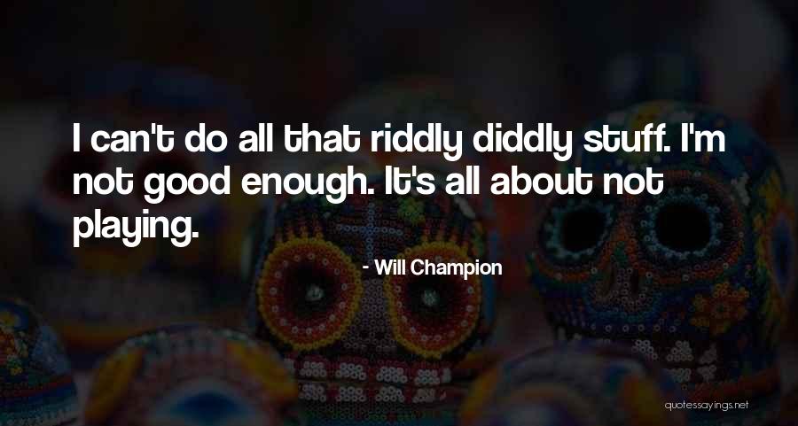 Riddly Quotes By Will Champion Riddly Quotes By Will Champion