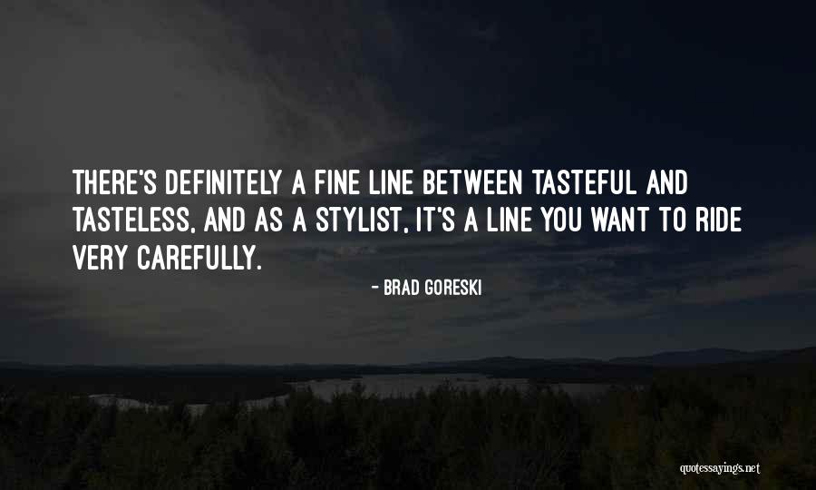 Ride Carefully Quotes By Brad Goreski