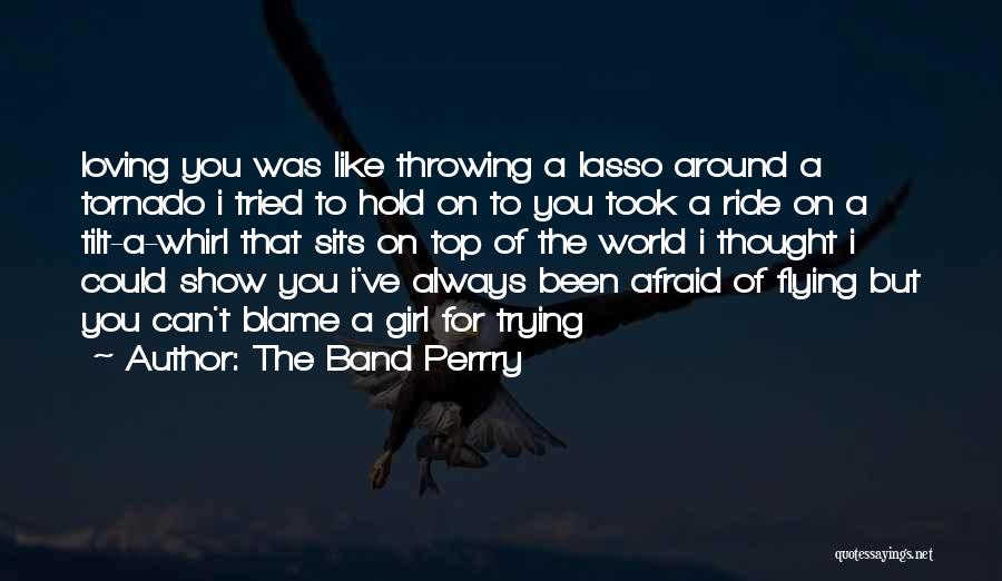 Ride Girl Quotes By The Band Perrry