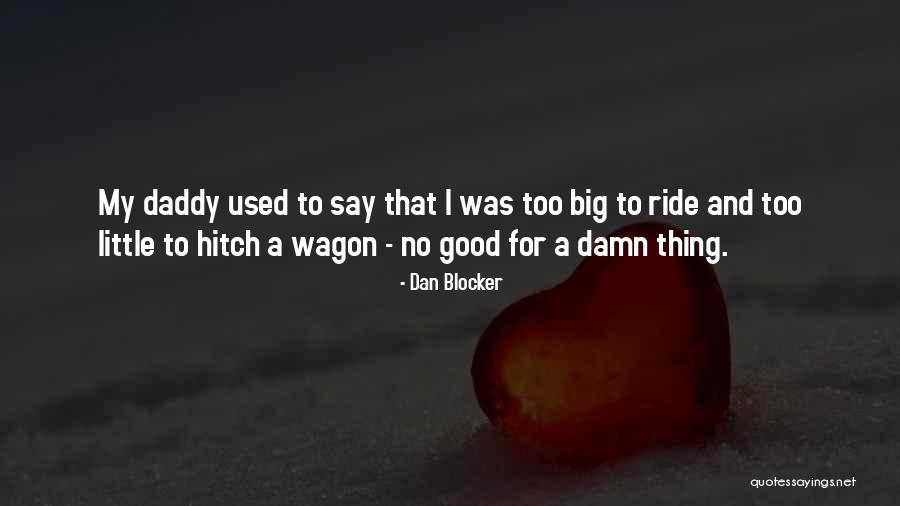 Ride In My Wagon Quotes By Dan Blocker Ride In My Wagon Quotes By Dan Blocker