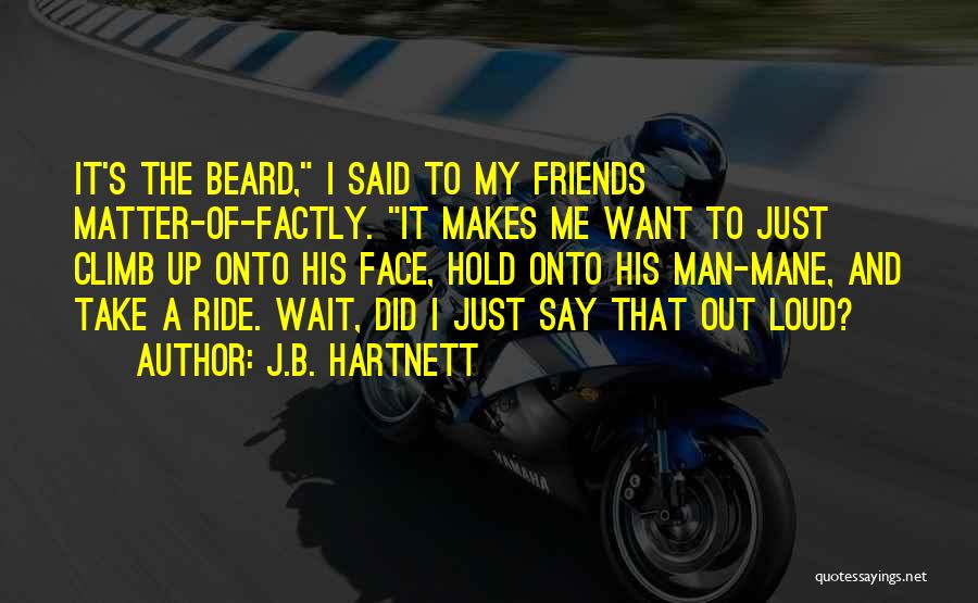 Ride My Face Quotes By J.B. Hartnett