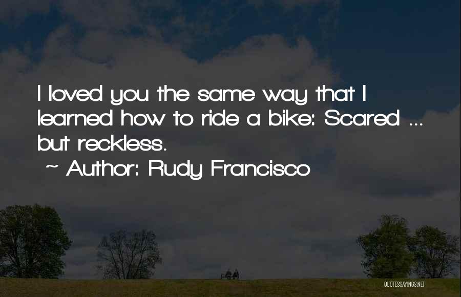 Ride Quotes By Rudy Francisco