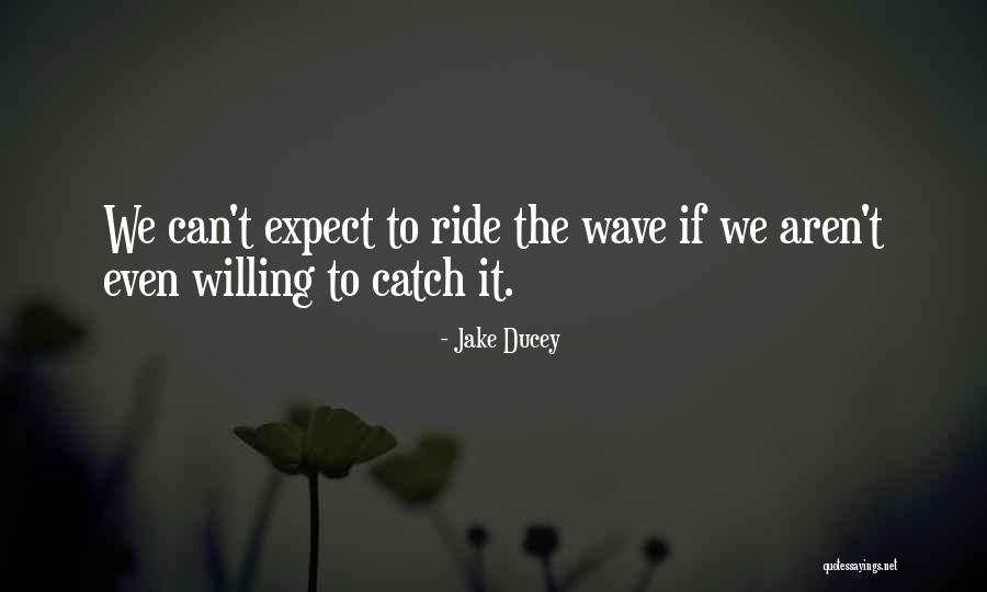 Ride The Wave Quotes By Jake Ducey