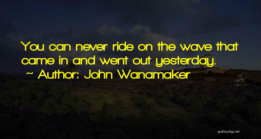 Ride The Wave Quotes By John Wanamaker