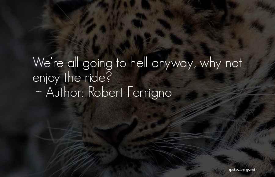 Ride To Hell Quotes By Robert Ferrigno