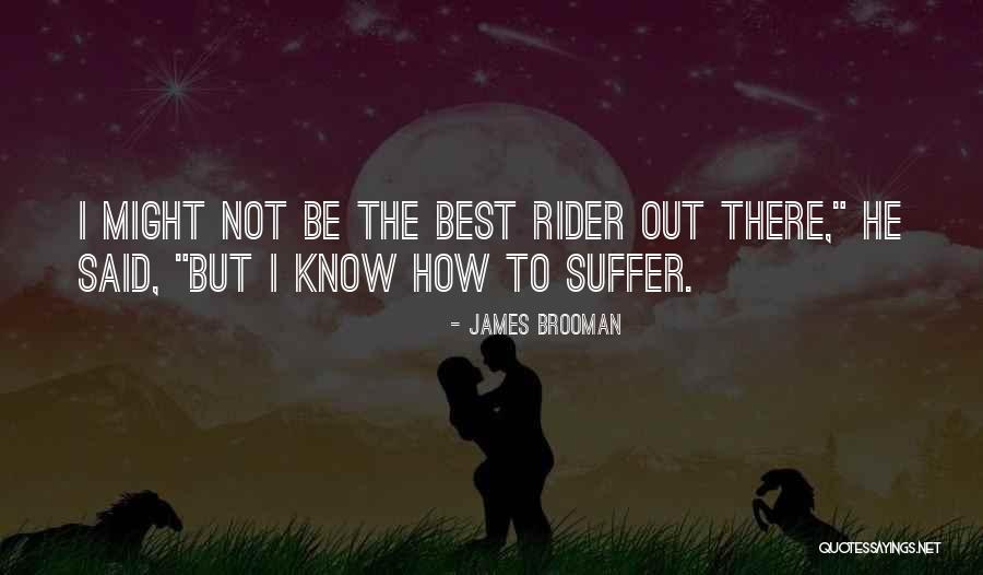 Rider Best Quotes By James Brooman Rider Best Quotes By James Brooman