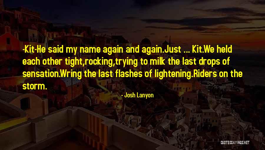 Riders On The Storm Quotes By Josh Lanyon Riders On The Storm Quotes By Josh Lanyon