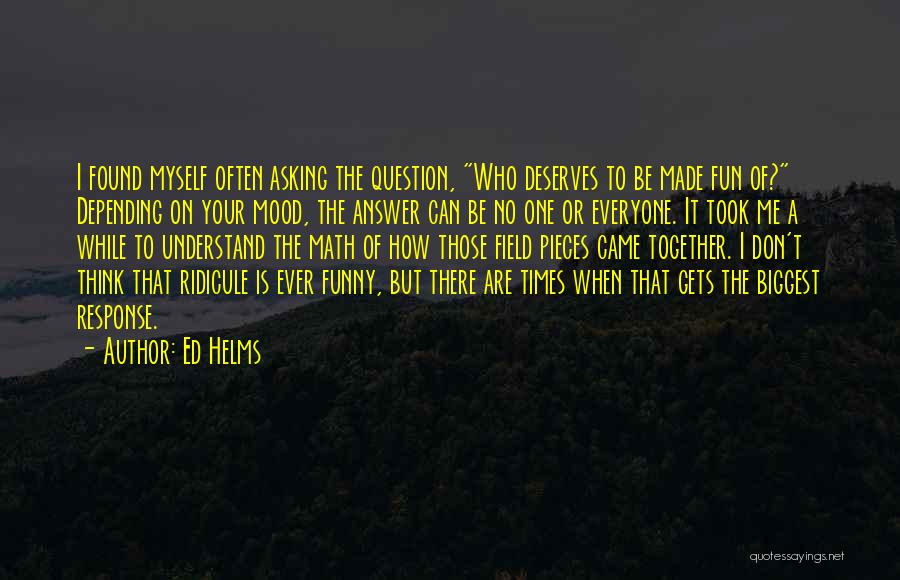 Ridicule Quotes By Ed Helms