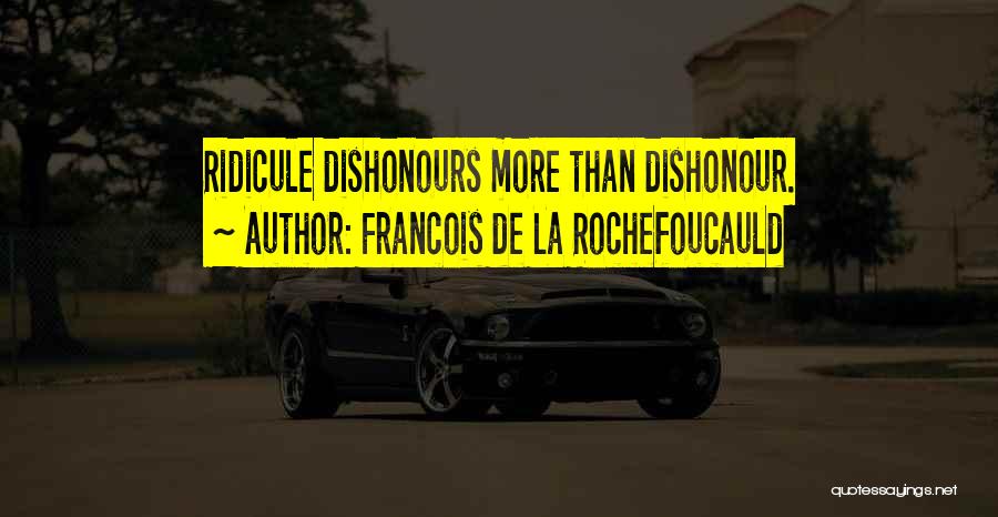 Ridicule Quotes By Francois De La Rochefoucauld