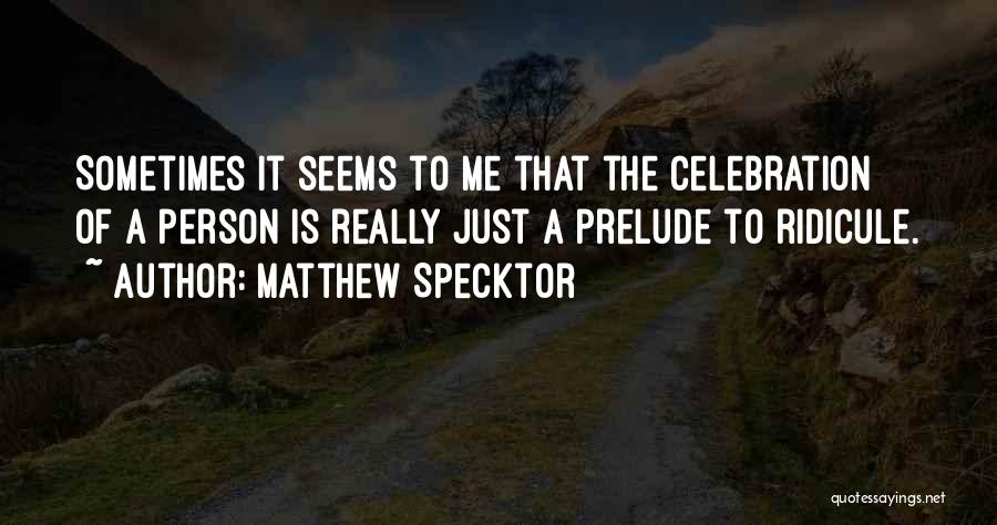 Ridicule Quotes By Matthew Specktor