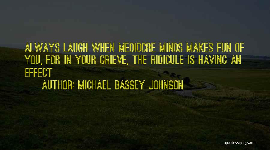 Ridicule Quotes By Michael Bassey Johnson