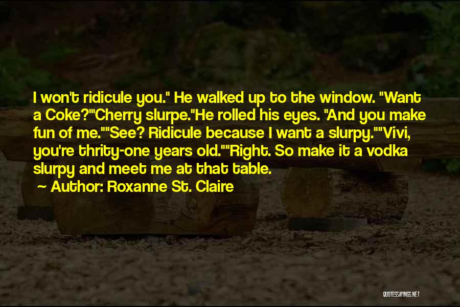 Ridicule Quotes By Roxanne St. Claire