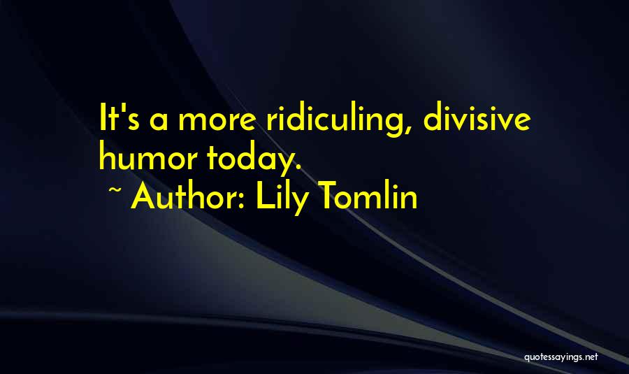 Ridiculing Quotes By Lily Tomlin