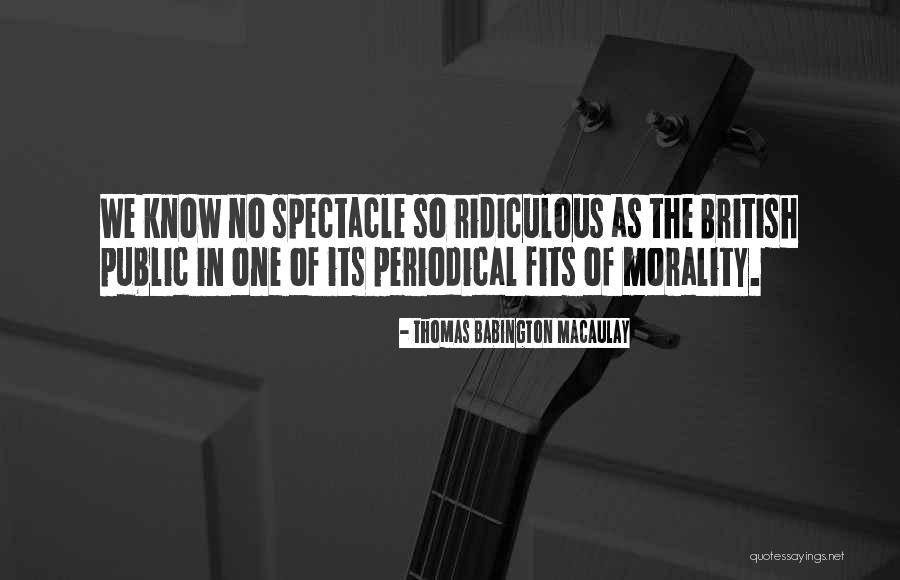 Ridiculous British Quotes By Thomas Babington Macaulay Ridiculous British Quotes By Thomas Babington Macaulay