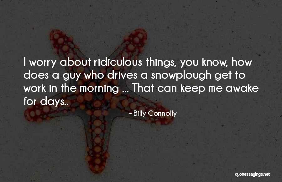 Ridiculous But Funny Quotes By Billy Connolly Ridiculous But Funny Quotes By Billy Connolly