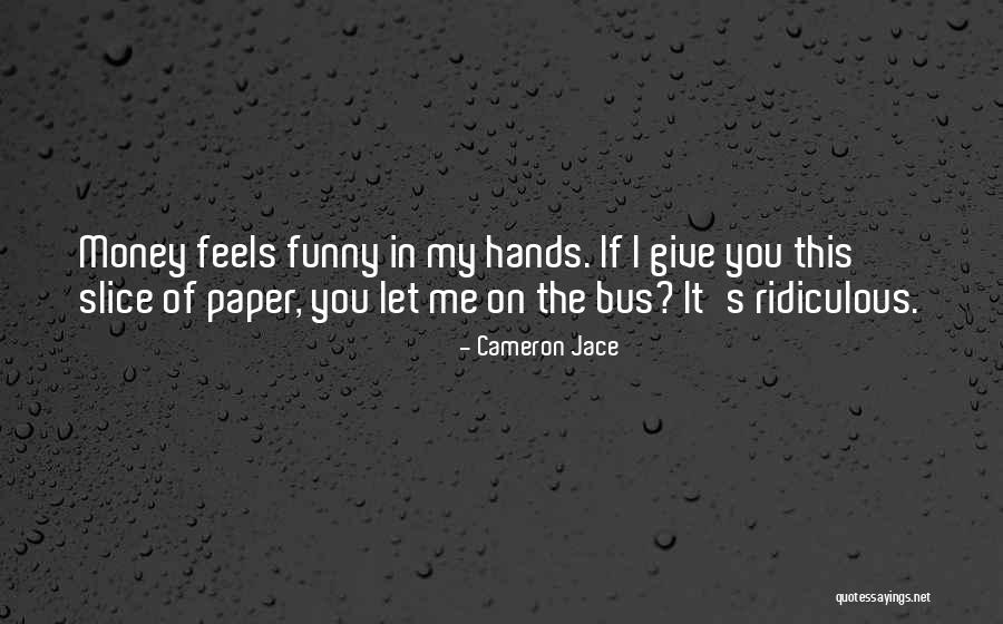 Ridiculous But Funny Quotes By Cameron Jace Ridiculous But Funny Quotes By Cameron Jace